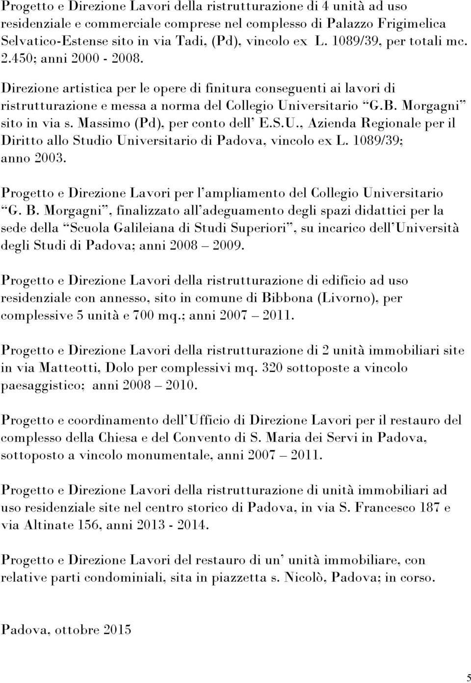 Morgagni sito in via s. Massimo (Pd), per conto dell E.S.U., Azienda Regionale per il Diritto allo Studio Universitario di Padova, vincolo ex L. 1089/39; anno 2003.