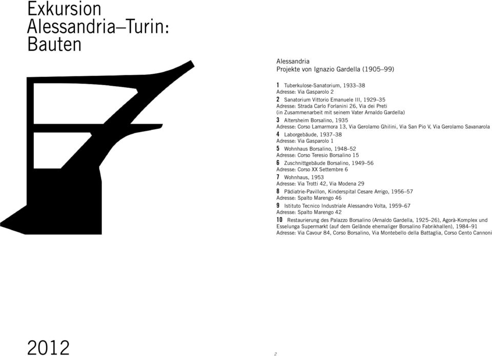 Gerolamo Savanarola 4 Laborgebäude, 1937 38 Adresse: Via Gasparolo 1 5 Wohnhaus Borsalino, 1948 52 Adresse: Corso Teresio Borsalino 15 6 Zuschnittgebäude Borsalino, 1949 56 Adresse: Corso XX