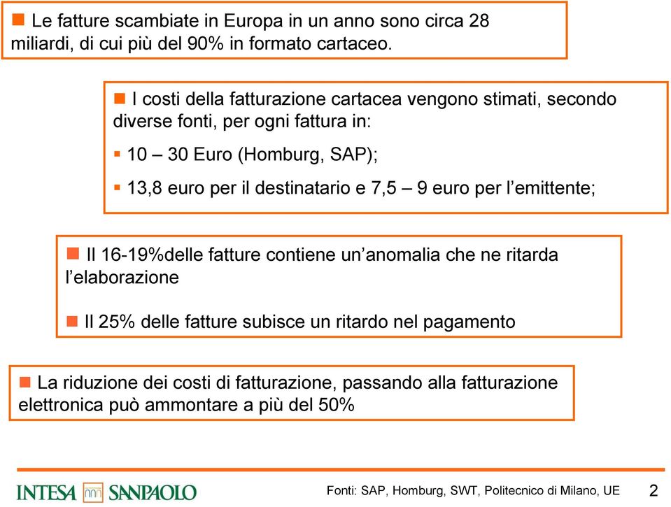 destinatario e 7,5 9 euro per l emittente; Il 16-19%delle fatture contiene un anomalia che ne ritarda l elaborazione Il 25% delle fatture