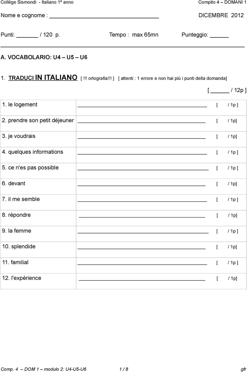 je voudrais [ / 1p] 4 quelques informations [ / 1p ] 5 ce n'es pas possible [ / 1p ] 6 devant [ / 1p] 7 il me semble [ / 1p ] 8