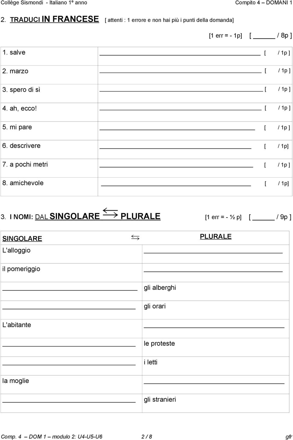 [ / 1p ] 5 mi pare [ / 1p ] 6 descrivere [ / 1p] 7 a pochi metri [ / 1p ] 8 amichevole [ / 1p] 3 I NOMI: DAL SINGOLARE