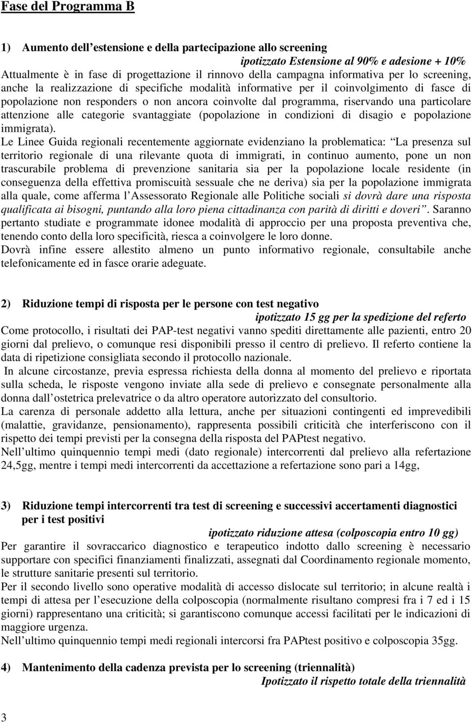 una particolare attenzione alle categorie svantaggiate (popolazione in condizioni di disagio e popolazione immigrata).