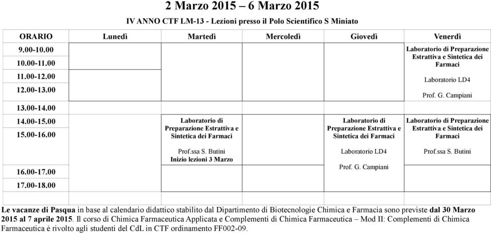 Biotecnologie Chimica e a sono previste dal 30 Marzo 2015 al 7 aprile 2015.