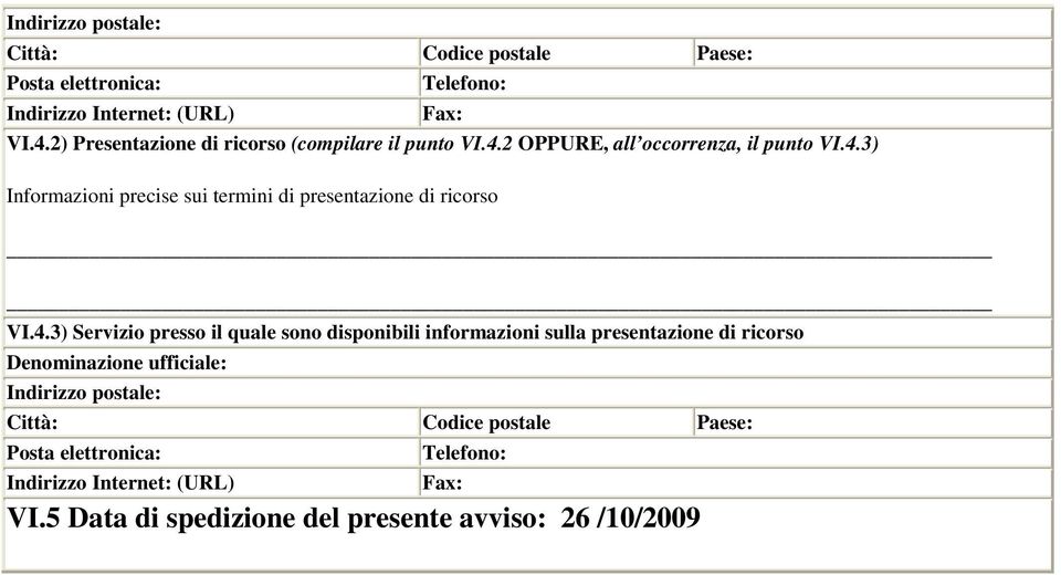 4.3) Servizio presso il quale sono disponibili informazioni sulla presentazione di ricorso Denominazione ufficiale: Indirizzo postale: