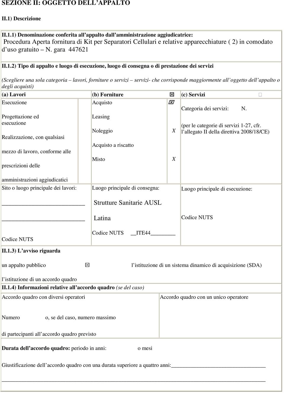 1) Denominazione conferita all appalto dall amministrazione aggiudicatrice: Procedura Aperta fornitura di Kit per Separatori Cellulari e relative apparecchiature ( 2) in comodato d uso gratuito N.