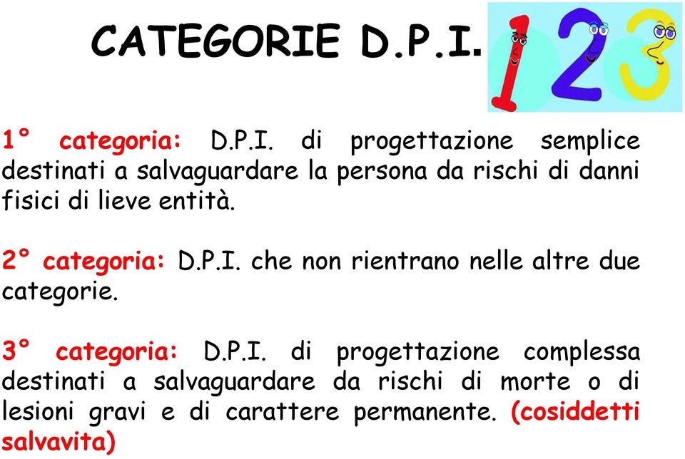 1 categoria:  di progettazione semplice destinati a salvaguardare la persona da rischi di