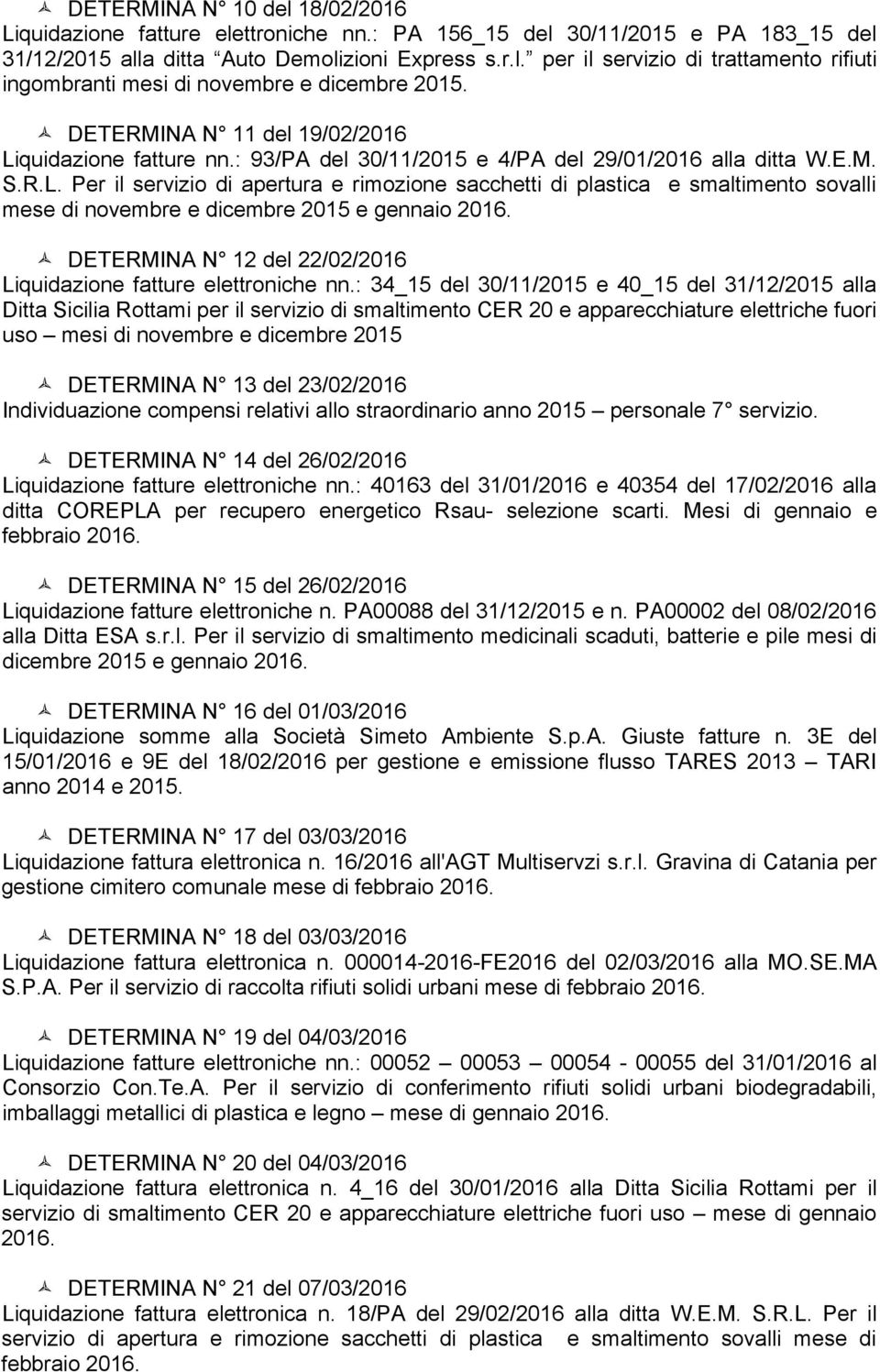 quidazione fatture nn.: 93/PA del 30/11/2015 e 4/PA del 29/01/2016 alla ditta W.E.M. S.R.L.