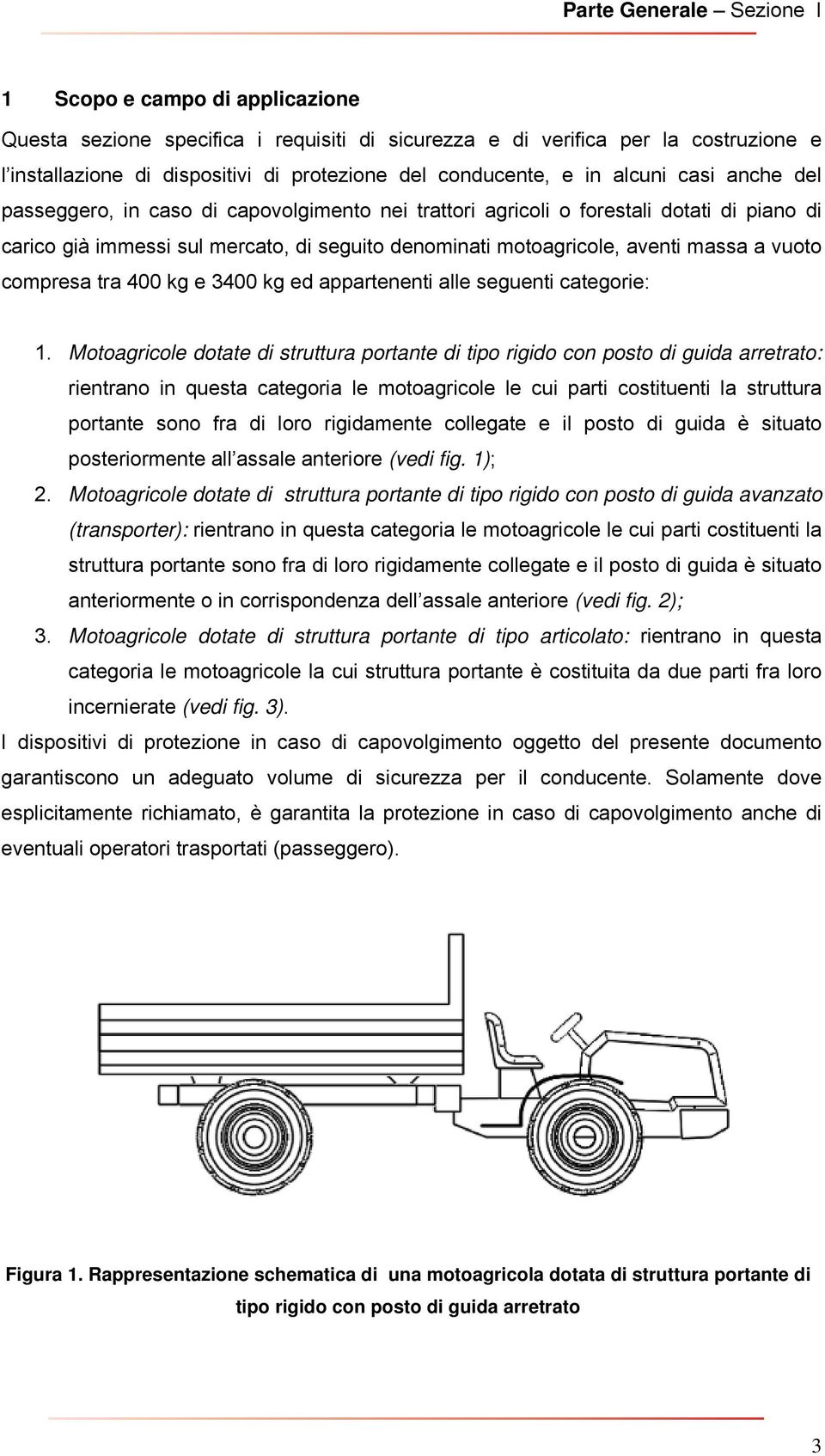 aventi massa a vuoto compresa tra 400 kg e 3400 kg ed appartenenti alle seguenti categorie: 1.