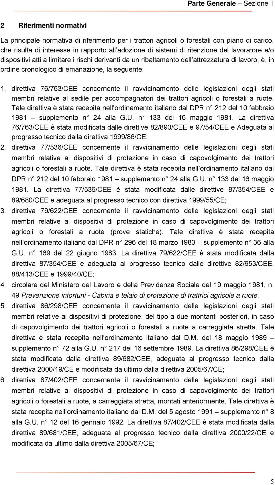 direttiva 76/763/CEE concernente il ravvicinamento delle legislazioni degli stati membri relative al sedile per accompagnatori dei trattori agricoli o forestali a ruote.