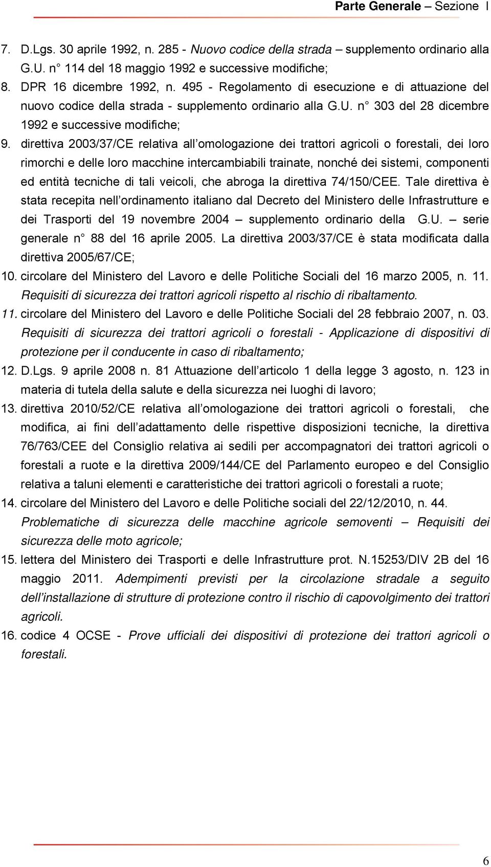 direttiva 2003/37/CE relativa all omologazione dei trattori agricoli o forestali, dei loro rimorchi e delle loro macchine intercambiabili trainate, nonché dei sistemi, componenti ed entità tecniche