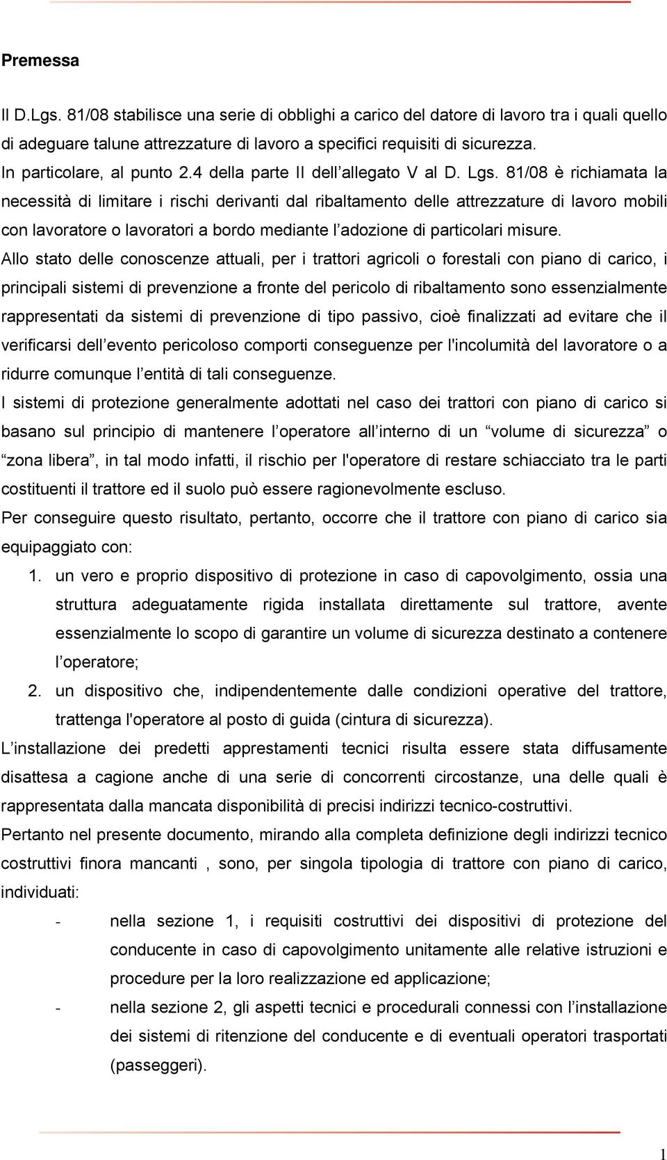 81/08 è richiamata la necessità di limitare i rischi derivanti dal ribaltamento delle attrezzature di lavoro mobili con lavoratore o lavoratori a bordo mediante l adozione di particolari misure.