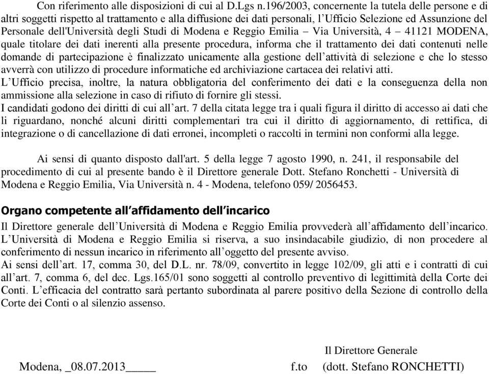 Studi di Modena e Reggio Emilia Via Università, 4 41121 MODENA, quale titolare dei dati inerenti alla presente procedura, informa che il trattamento dei dati contenuti nelle domande di partecipazione