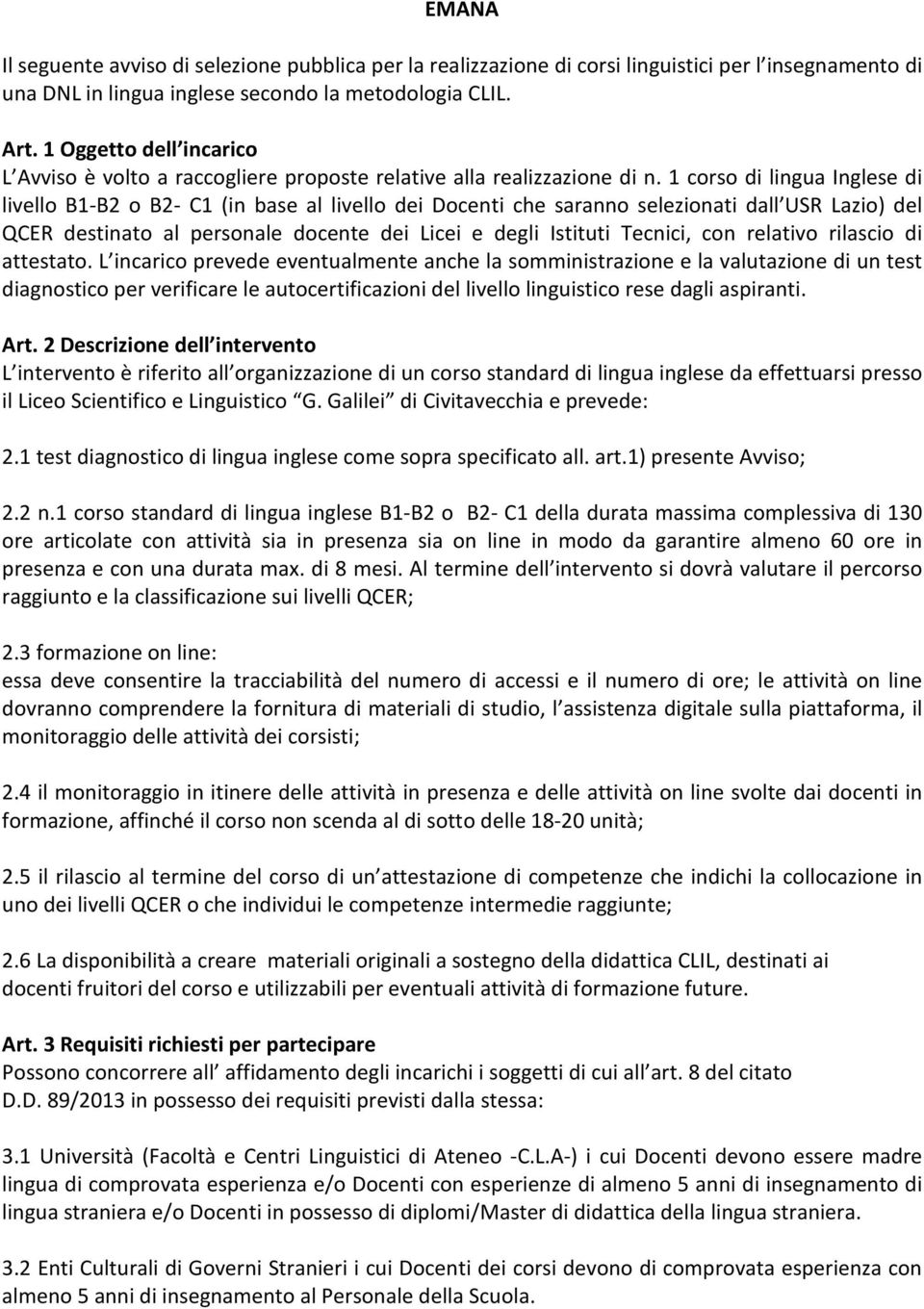 1 corso di lingua Inglese di livello B1-B2 o B2- C1 (in base al livello dei Docenti che saranno selezionati dall USR Lazio) del QCER destinato al personale docente dei Licei e degli Istituti Tecnici,