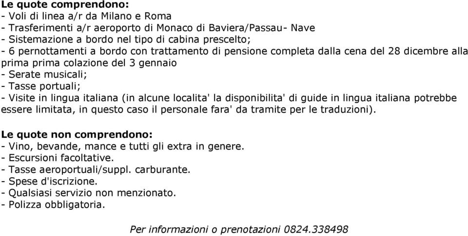 disponibilita' di guide in lingua italiana potrebbe essere limitata, in questo caso il personale fara' da tramite per le traduzioni).