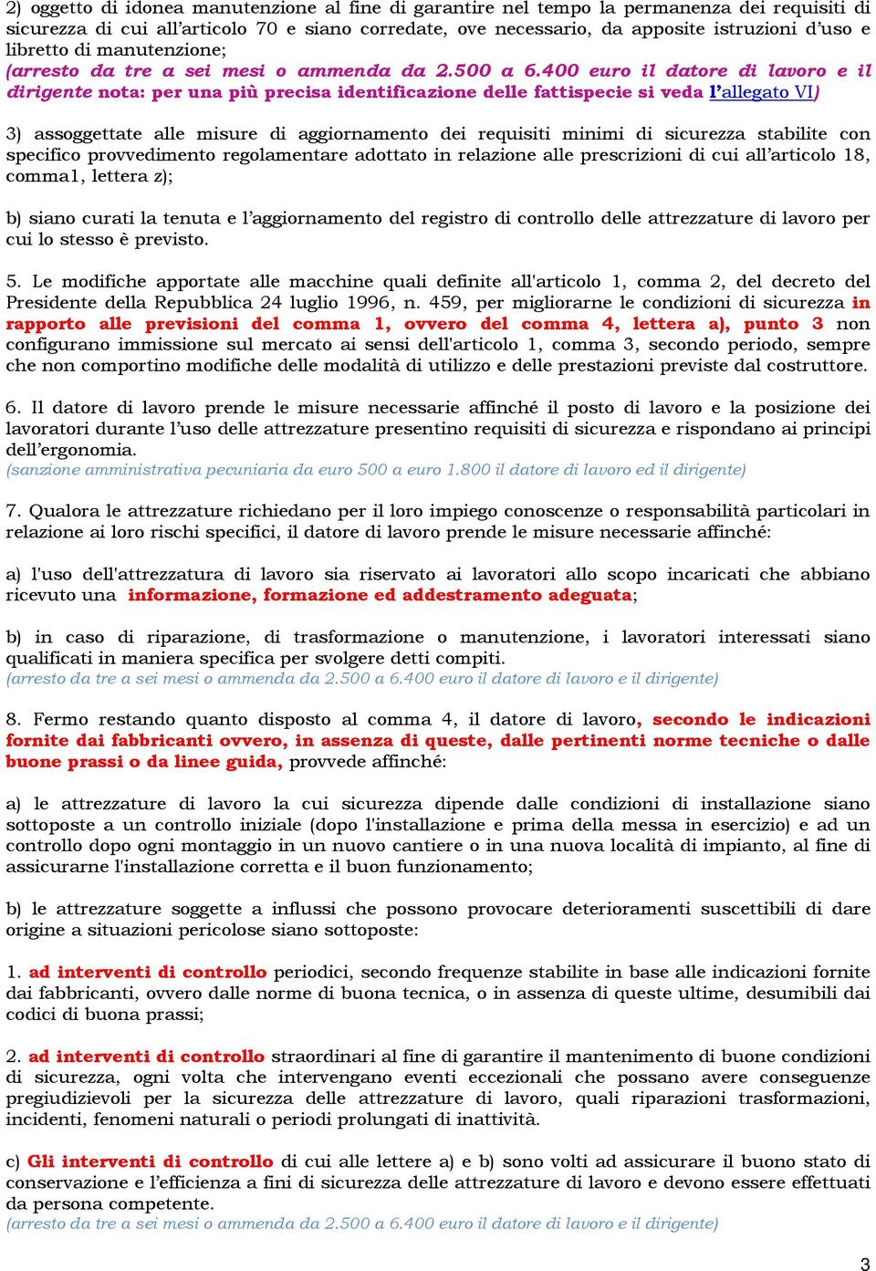 400 euro il datore di lavoro e il dirigente nota: per una più precisa identificazione delle fattispecie si veda l allegato VI) 3) assoggettate alle misure di aggiornamento dei requisiti minimi di