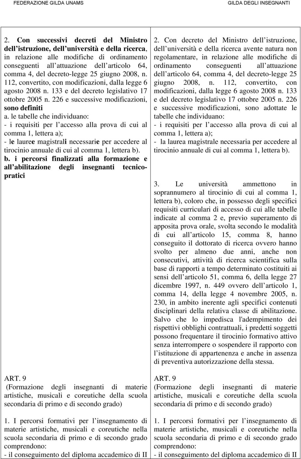 le tabelle che individuano: - i requisiti per l accesso alla prova di cui al comma 1, lettera a); - le lauree magistrali necessarie per accedere al tirocinio annuale di cui al comma 1, lettera b)