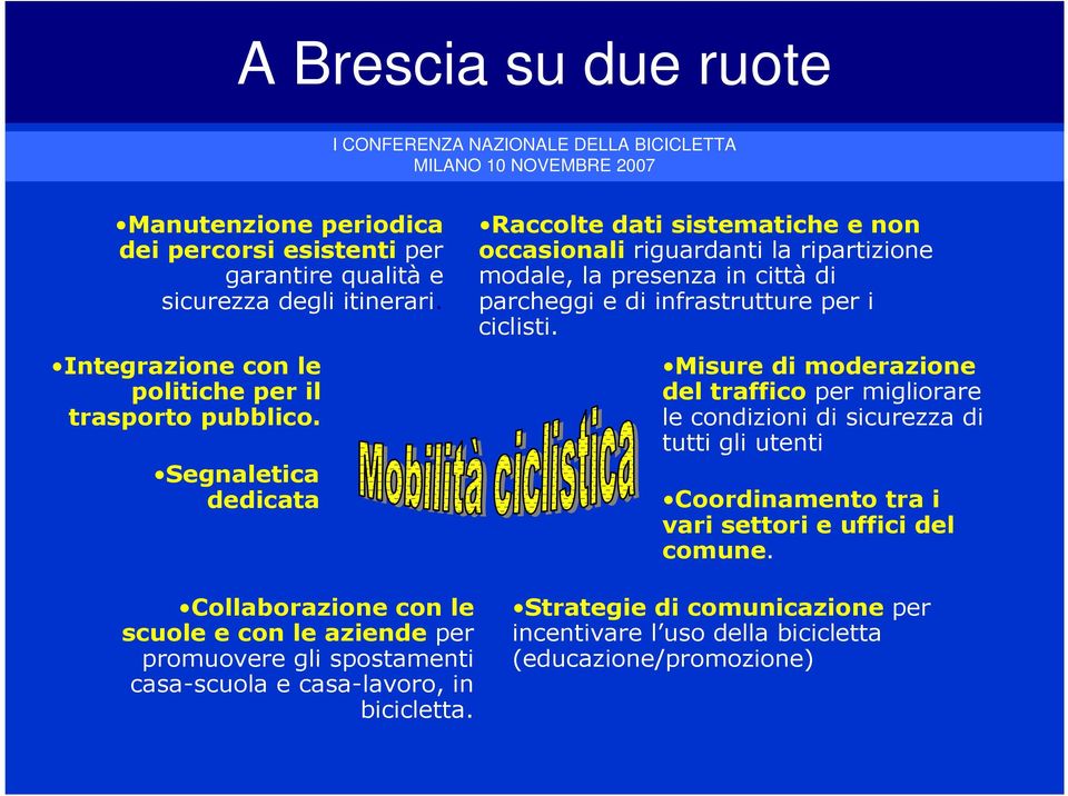 Misure di moderazione del traffico per migliorare le condizioni di sicurezza di tutti gli utenti Coordinamento tra i vari settori e uffici del comune.