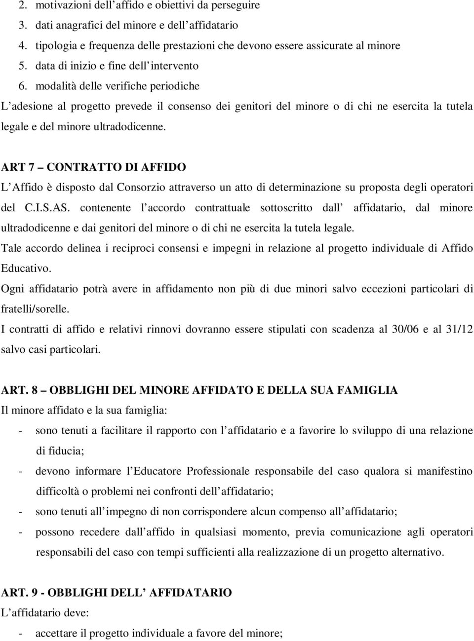 modalità delle verifiche periodiche L adesione al progetto prevede il consenso dei genitori del minore o di chi ne esercita la tutela legale e del minore ultradodicenne.