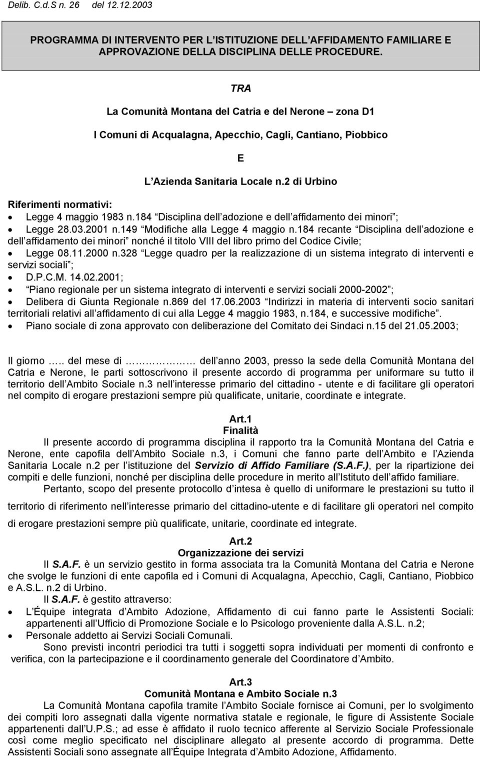 2 di Urbino Riferimenti normativi: Legge 4 maggio 1983 n.184 Disciplina dell adozione e dell affidamento dei minori ; Legge 28.03.2001 n.149 Modifiche alla Legge 4 maggio n.