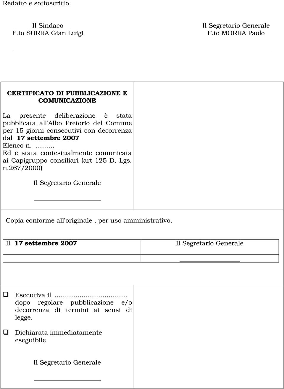 giorni consecutivi con decorrenza dal 17 settembre 2007 Elenco n.... Ed è stata contestualmente comunicata ai Capigruppo consiliari (art 125 D.