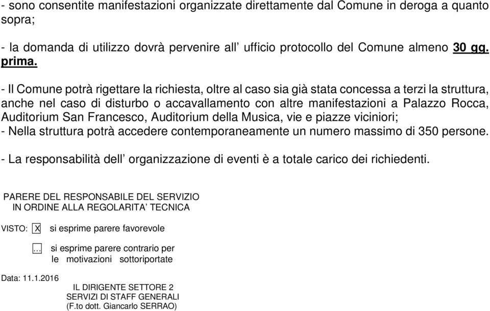 San Francesco, Auditorium della Musica, vie e piazze viciniori; - Nella struttura potrà accedere contemporaneamente un numero massimo di 350 persone.