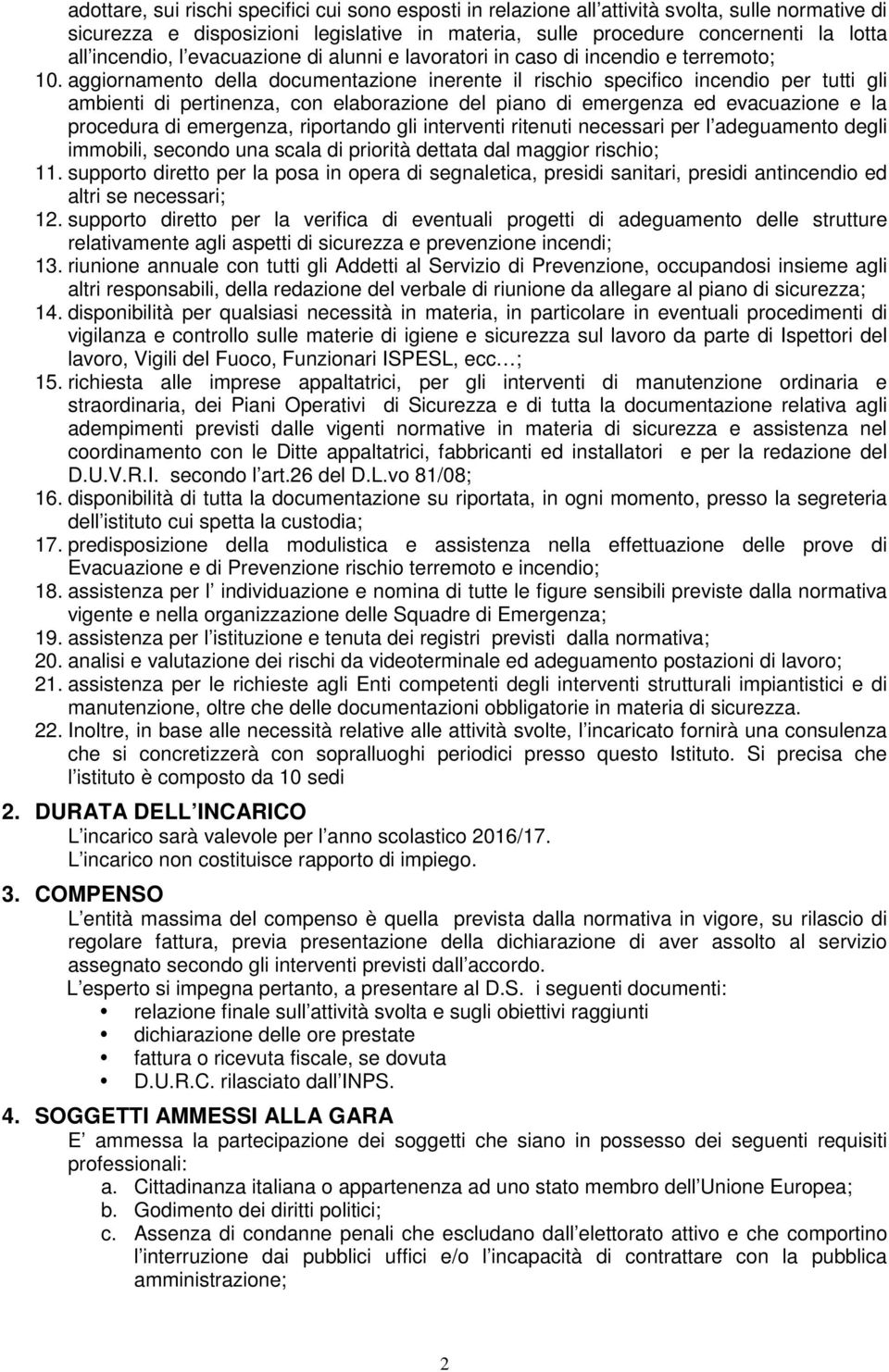 aggiornamento della documentazione inerente il rischio specifico incendio per tutti gli ambienti di pertinenza, con elaborazione del piano di emergenza ed evacuazione e la procedura di emergenza,