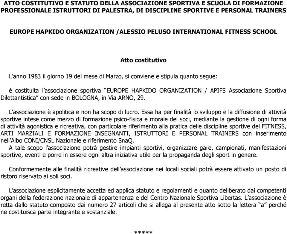 APIFS Associazione Sportiva Dilettantistica con sede in BOLOGNA, in Via ARNO, 29. L associazione è apolitica e non ha scopo di lucro.