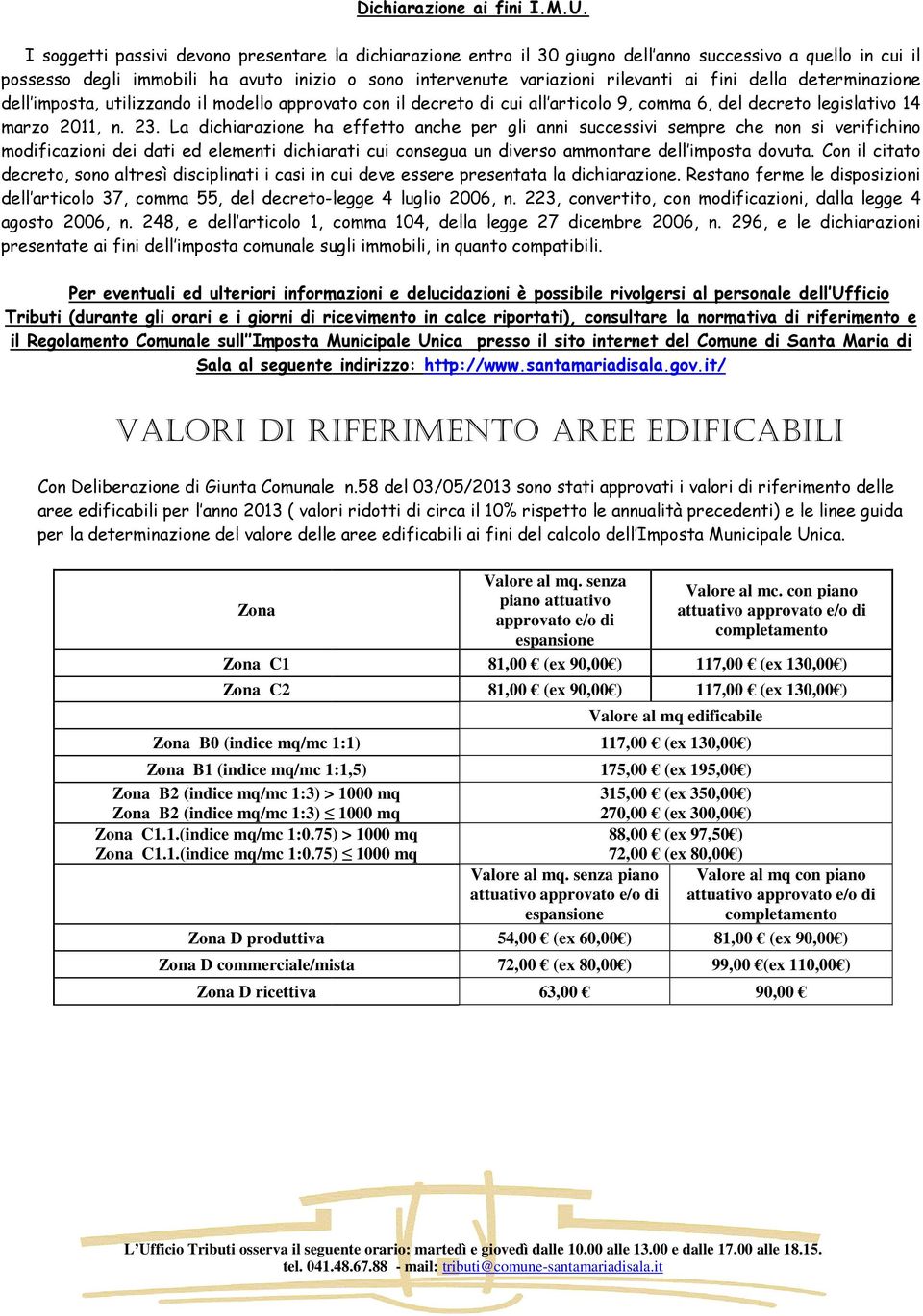 fini della determinazione dell imposta, utilizzando il modello lo approvato con il decreto di cui all articolo 9, comma 6, del decreto legislativo 14 marzo 2011, n. 23.