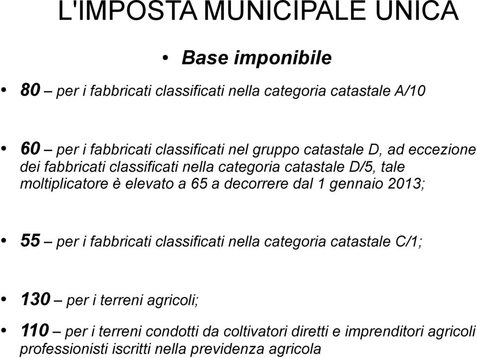 a 65 a decorrere dal 1 gennaio 2013; 55 per i fabbricati classificati nella categoria catastale C/1; 130 per i terreni