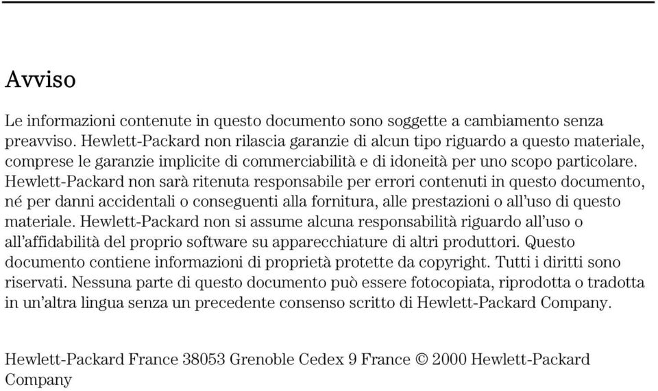 Hewlett-Packard non sarà ritenuta responsabile per errori contenuti in questo documento, né per danni accidentali o conseguenti alla fornitura, alle prestazioni o all uso di questo materiale.