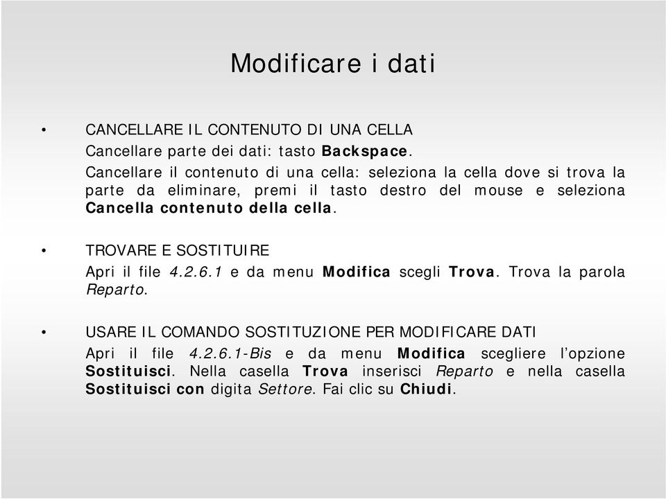 contenuto della cella. TROVARE E SOSTITUIRE Apri il file 4.2.6.1 e da menu Modifica scegli Trova. Trova la parola Reparto.