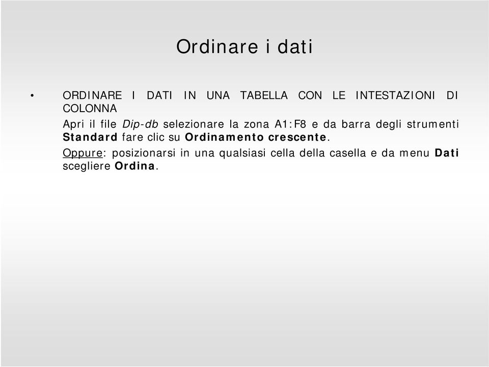 strumenti Standard fare clic su Ordinamento crescente.