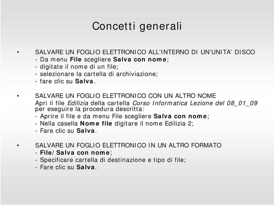 SALVARE UN FOGLIO ELETTRONICO CON UN ALTRO NOME Apri il file Edilizia della cartella Corso Informatica Lezione del 08_01_09 per eseguire la procedura descritta: -