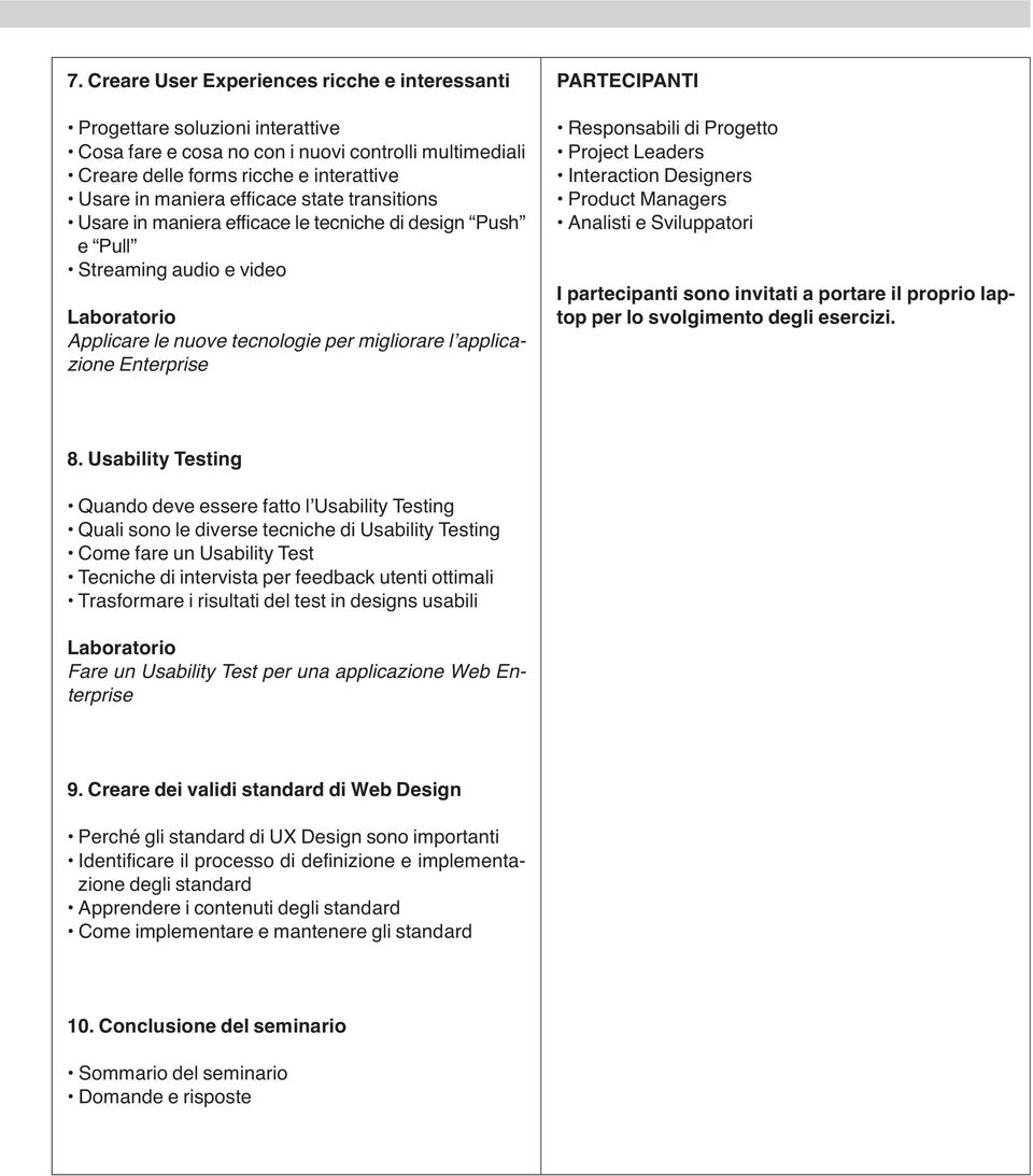Responsabili di Progetto Project Leaders Interaction Designers Product Managers Analisti e Sviluppatori I partecipanti sono invitati a portare il proprio laptop per lo svolgimento degli esercizi. 8.