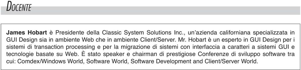 Hobart è un esperto in GUI Design per i sistemi di transaction processing e per la migrazione di sistemi con interfaccia a