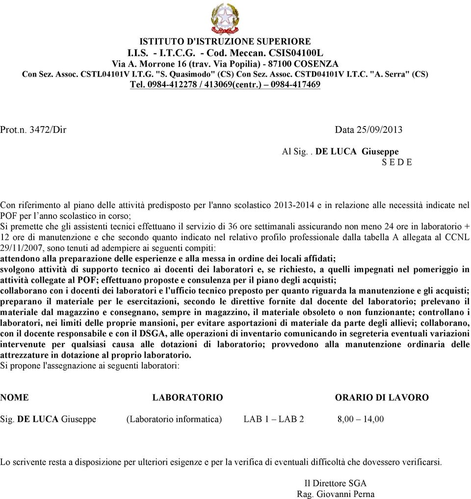 servizio di 36 ore settimanali assicurando non meno 24 ore in laboratorio + 12 ore di manutenzione e che secondo quanto indicato nel relativo profilo professionale dalla tabella A allegata al CCNL