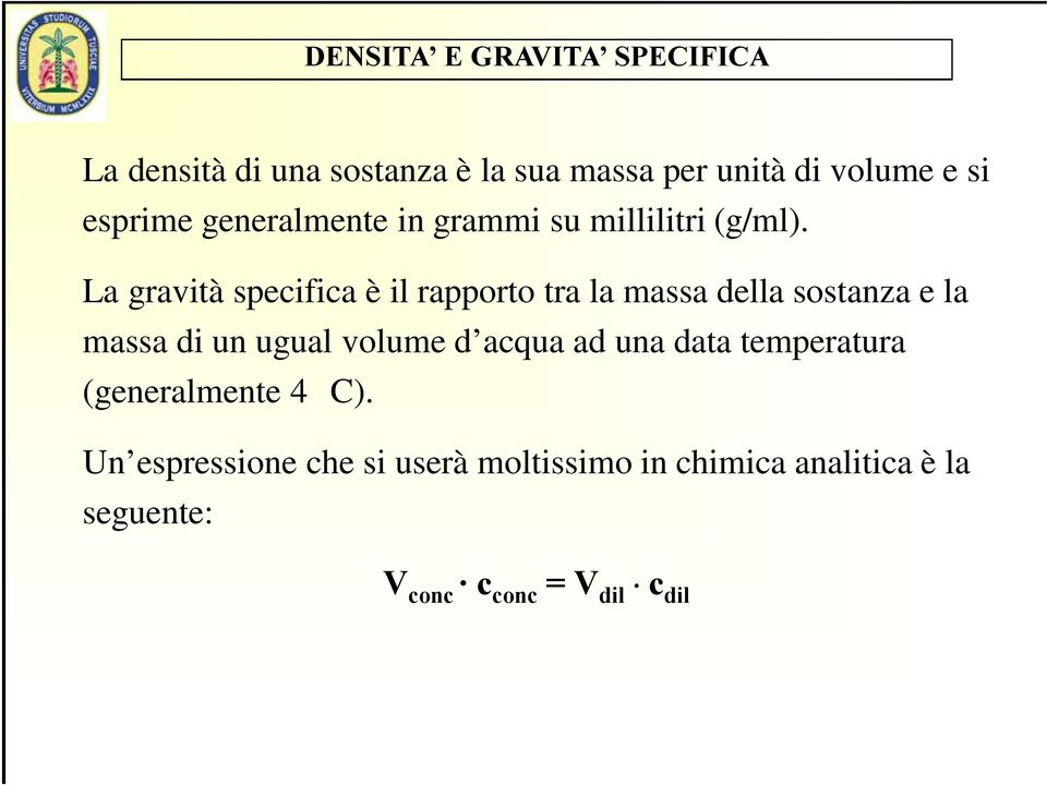 La gravità specifica è il rapporto tra la massa della sostanza e la massa di un ugual volume d