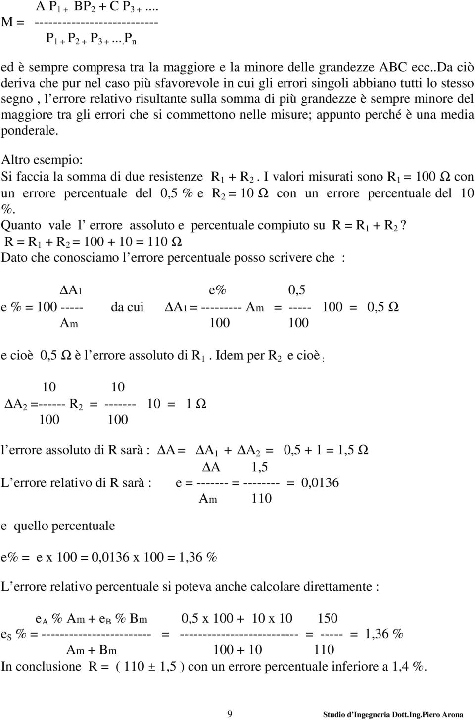 errori che si commettono nelle misure; appunto perché è una media ponderale. Altro esempio: Si faccia la somma di due resistenze R 1 + R 2.