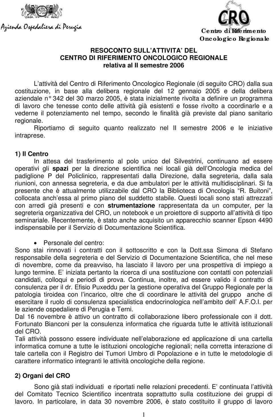 rivolta a definire un programma di lavoro che tenesse conto delle attività già esistenti e fosse rivolto a coordinarle e a vederne il potenziamento nel tempo, secondo le finalità già previste dal