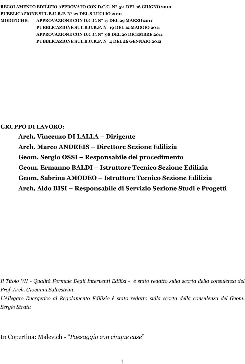 Sergio OSSI Responsabile del procedimento Geom. Ermanno BALDI Istruttore Tecnico Sezione Edilizia Geom. Sabrina AMODEO Istruttore Tecnico Sezione Edilizia Arch.