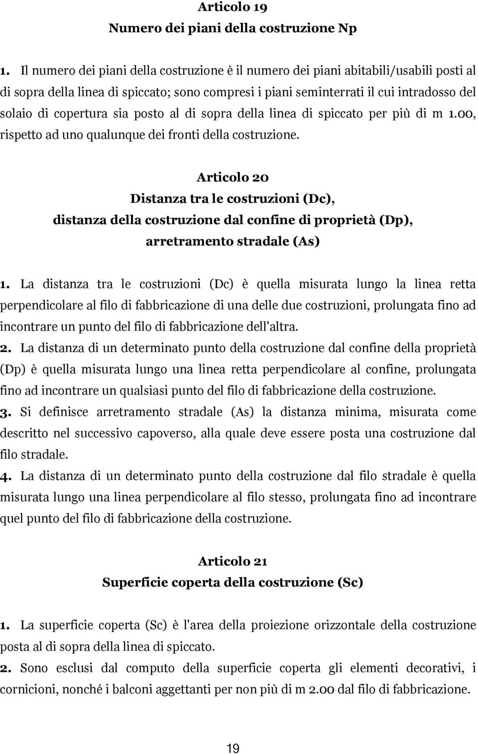 sia posto al di sopra della linea di spiccato per più di m 1.00, rispetto ad uno qualunque dei fronti della costruzione.