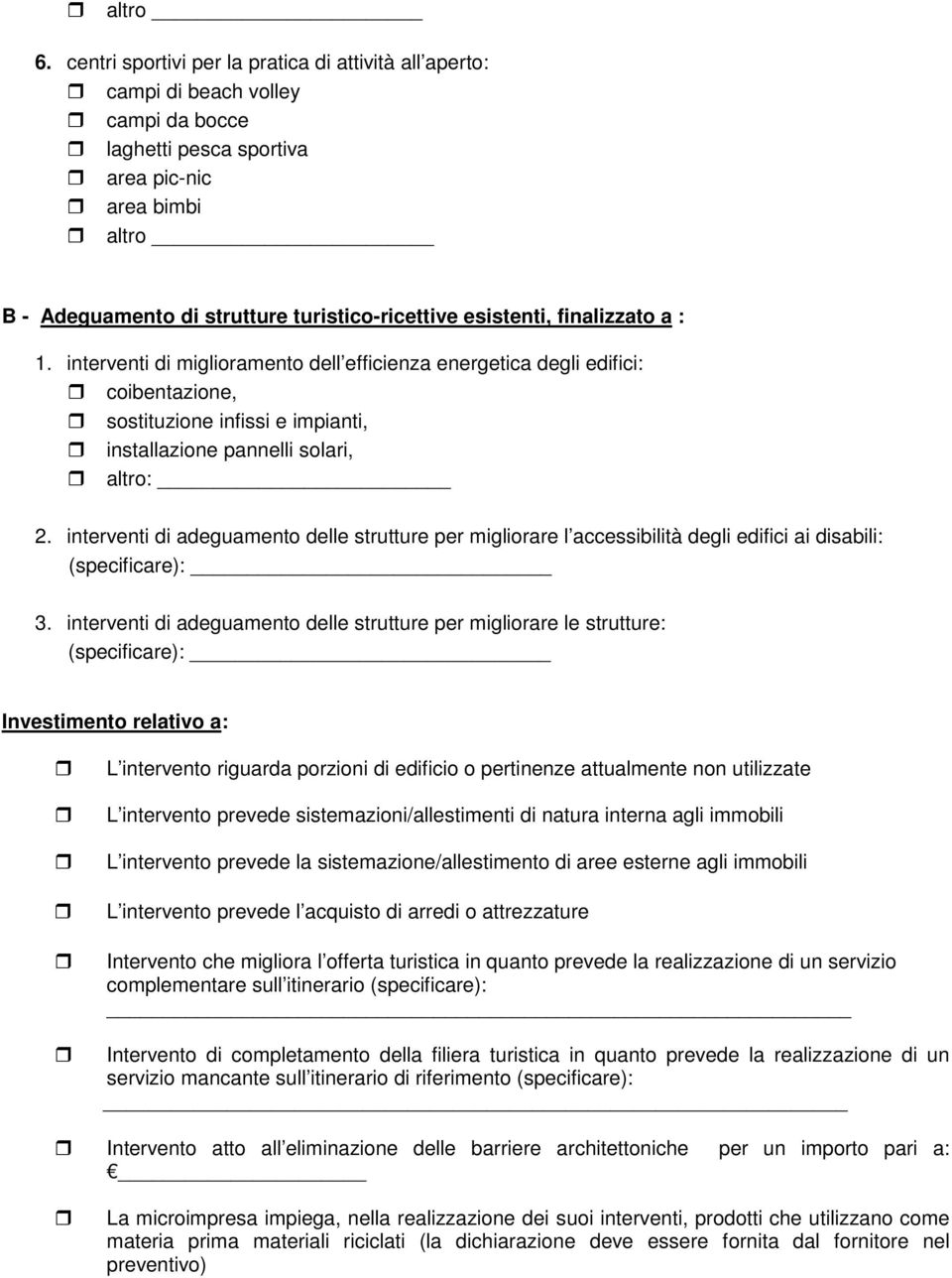 esistenti, finalizzato a : 1. interventi di miglioramento dell efficienza energetica degli edifici: coibentazione, sostituzione infissi e impianti, installazione pannelli solari, altro: 2.