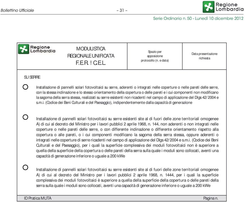 SU SERRE Installazione di pannelli solari fotovoltaici su serre, aderenti o integrati nelle coperture o nelle pareti delle serre, con la stessa inclinazione e lo stesso orientamento della copertura o