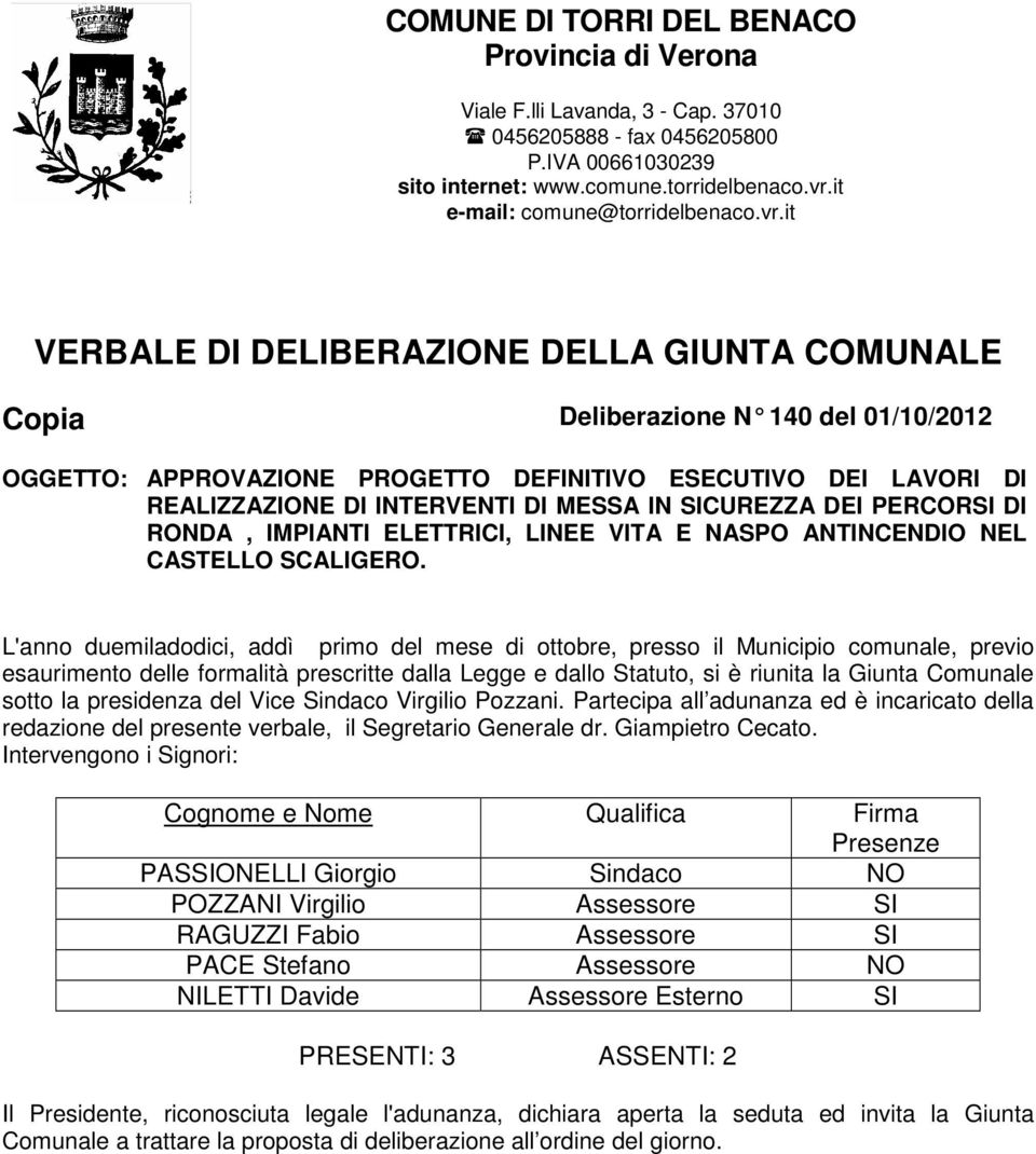 it VERBALE DI DELIBERAZIONE DELLA GIUNTA COMUNALE Copia Deliberazione N 140 del 01/10/2012 OGGETTO: APPROVAZIONE PROGETTO DEFINITIVO ESECUTIVO DEI LAVORI DI REALIZZAZIONE DI INTERVENTI DI MESSA IN