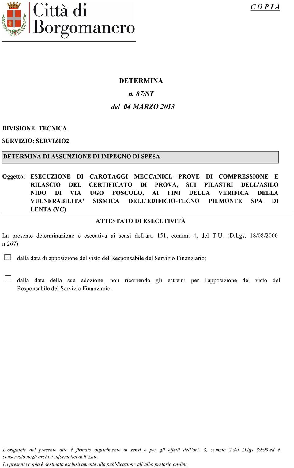 DI PROVA, SUI PILASTRI DELL'ASILO NIDO DI VIA UGO FOSCOLO, AI FINI DELLA VERIFICA DELLA VULNERABILITA' SISMICA DELL'EDIFICIO-TECNO PIEMONTE SPA DI LENTA (VC) ATTESTATO DI ESECUTIVITÀ La presente