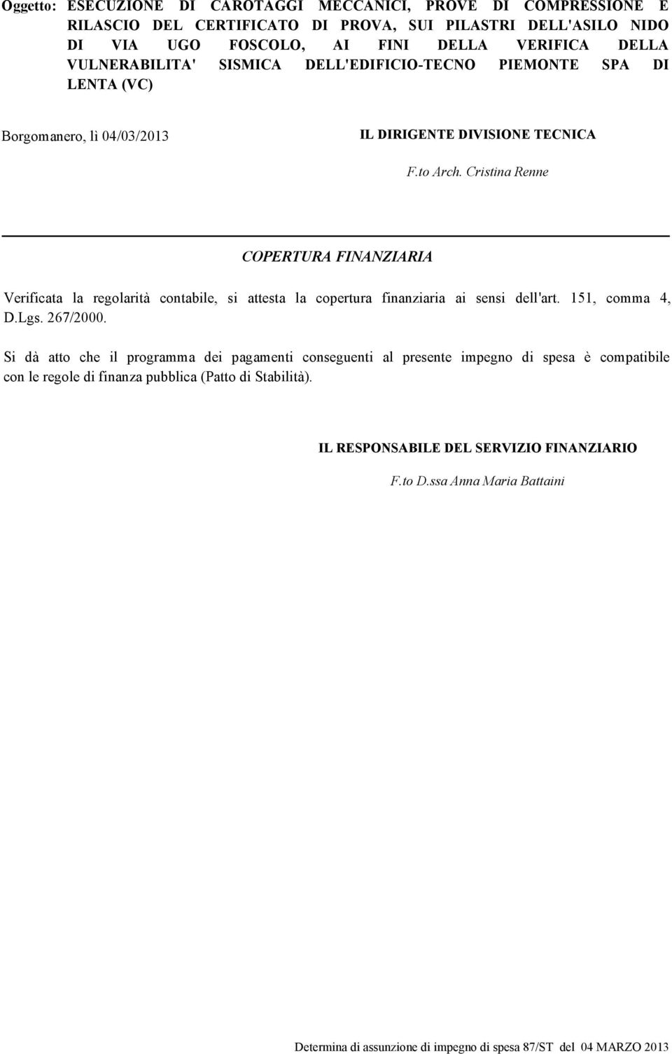 Cristina Renne COPERTURA FINANZIARIA Verificata la regolarità contabile, si attesta la copertura finanziaria ai sensi dell'art. 151, comma 4, D.Lgs. 267/2000.