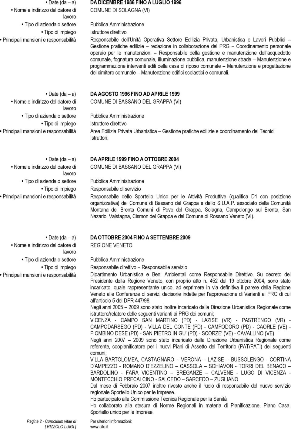 Coordinamento personale operaio per le manutenzioni Responsabile della gestione e manutenzione dell acquedotto comunale, fognatura comunale, illuminazione pubblica, manutenzione strade Manutenzione e