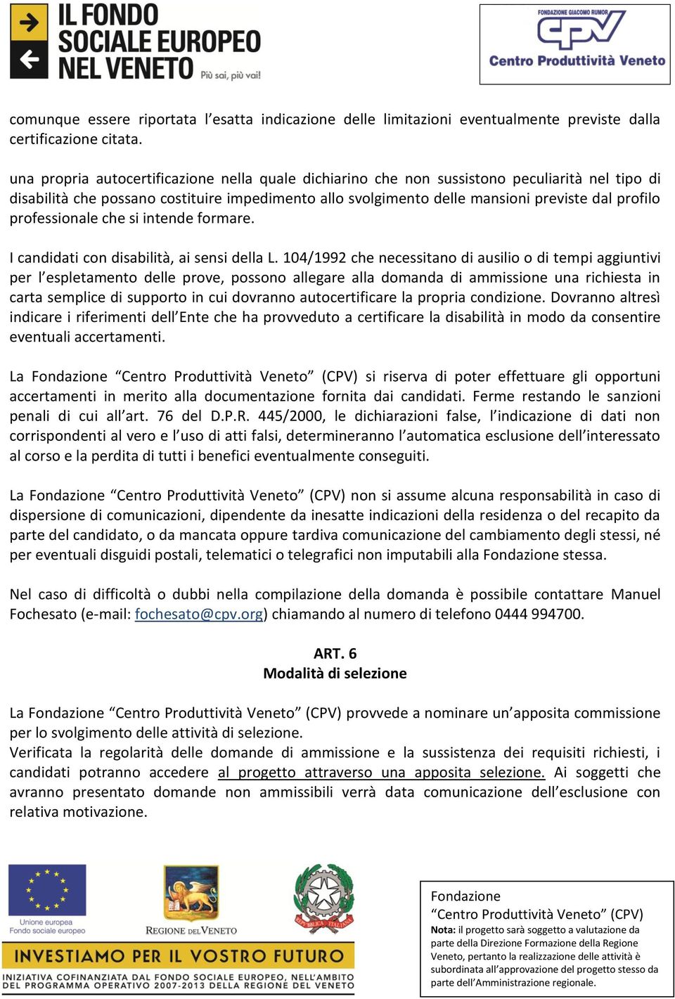 professionale che si intende formare. I candidati con disabilità, ai sensi della L.