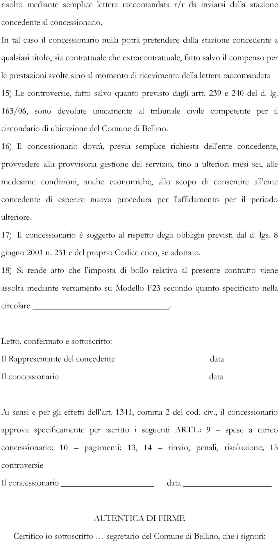 momento di ricevimento della lettera raccomandata 15) Le controversie, fatto salvo quanto previsto dagli artt. 239 e 240 del d. lg.