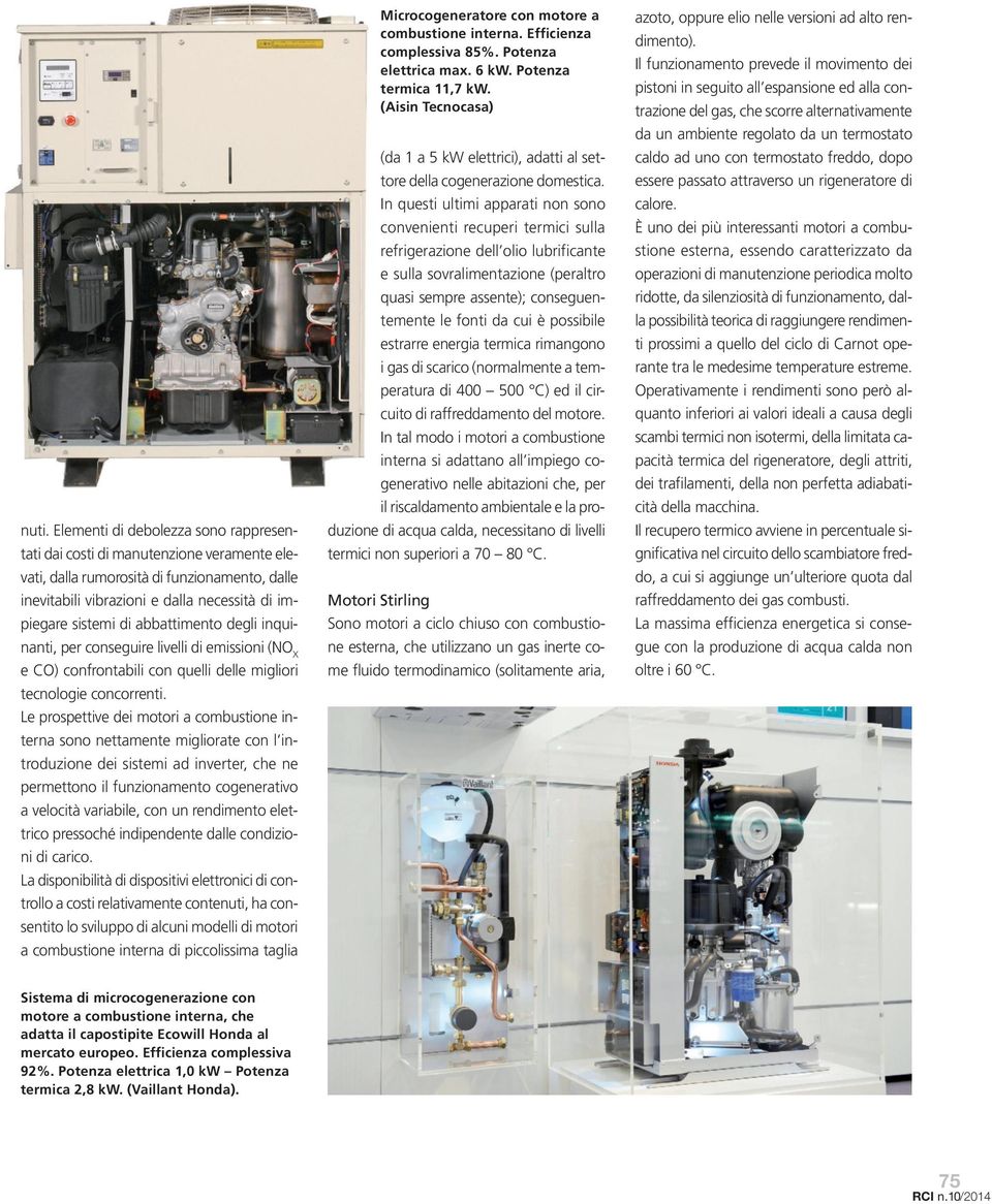 Le prospettive dei motori a combustione interna sono nettamente migliorate con l introduzione dei sistemi ad inverter, che ne permettono il funzionamento cogenerativo a velocità variabile, con un